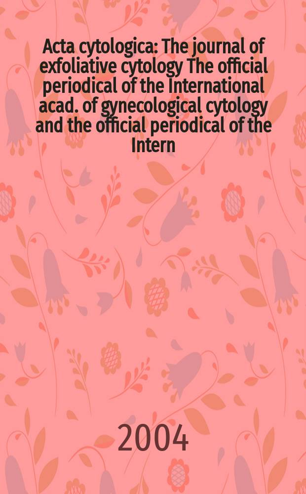 Acta cytologica : The journal of exfoliative cytology The official periodical of the International acad. of gynecological cytology and the official periodical of the Intern. Soc. cytology council. Vol.48, №3