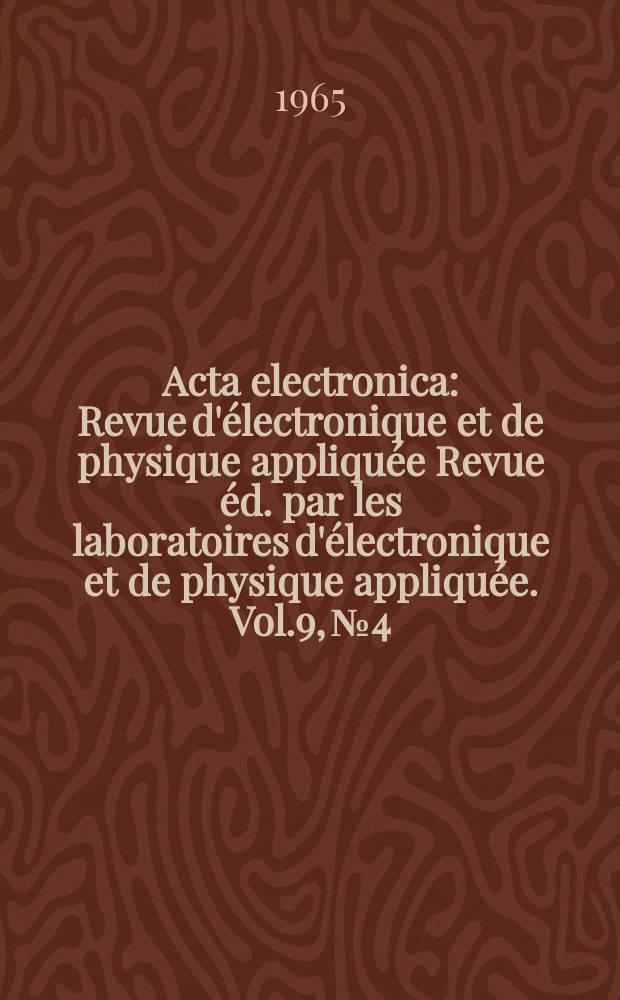 Acta electronica : Revue d'électronique et de physique appliquée Revue éd. par les laboratoires d'électronique et de physique appliquée. Vol.9, №4 : Utilisation du rayonnement lumineux comme véhicule d'information