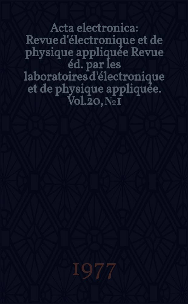 Acta electronica : Revue d'électronique et de physique appliquée Revue éd. par les laboratoires d'électronique et de physique appliquée. Vol.20, №1 : ?(?Controle industriel par rayons