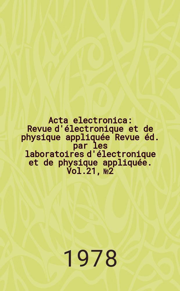 Acta electronica : Revue d'électronique et de physique appliquée Revue éd. par les laboratoires d'électronique et de physique appliquée. Vol.21, №2 : ?(?Epitaxie en phase vapeur des semiconducteurs