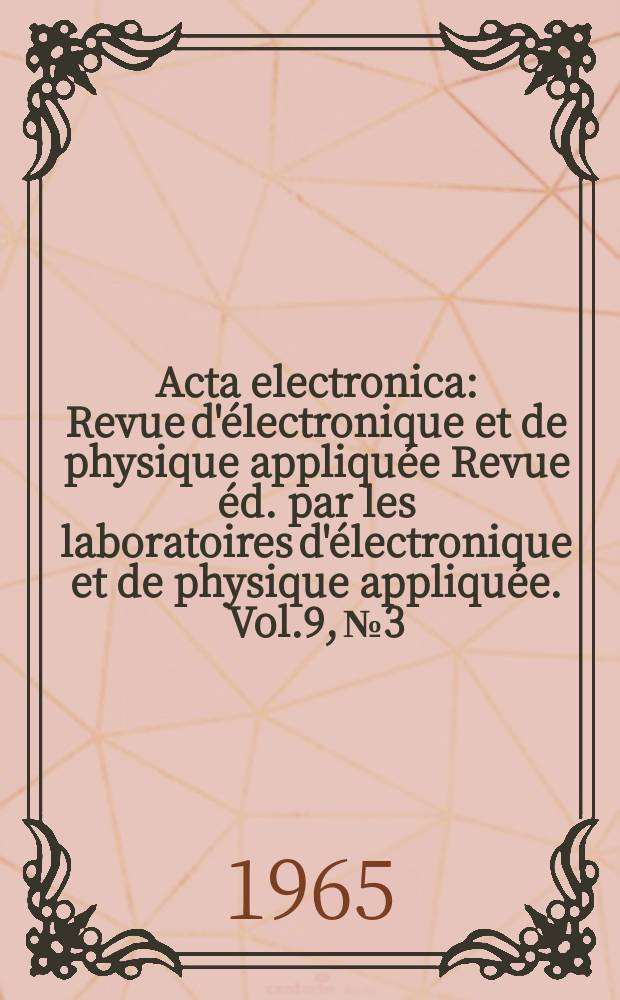 Acta electronica : Revue d'électronique et de physique appliquée Revue éd. par les laboratoires d'électronique et de physique appliquée. Vol.9, №3 : Systèmes de transmission à grande distance par ondes dirigées
