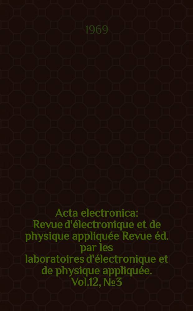 Acta electronica : Revue d'électronique et de physique appliquée Revue éd. par les laboratoires d'électronique et de physique appliquée. Vol.12, №3 : Diodes a avalanche pour hyperfrequences