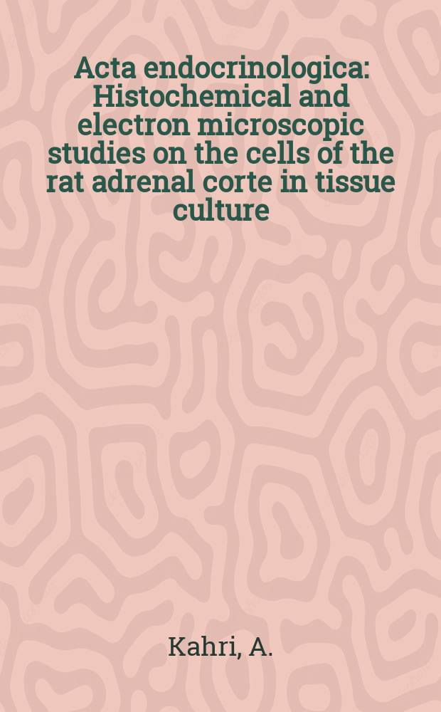 Acta endocrinologica : Histochemical and electron microscopic studies on the cells of the rat adrenal corte in tissue culture