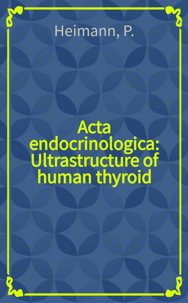 Acta endocrinologica : Ultrastructure of human thyroid