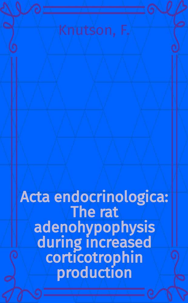 Acta endocrinologica : The rat adenohypophysis during increased corticotrophin production