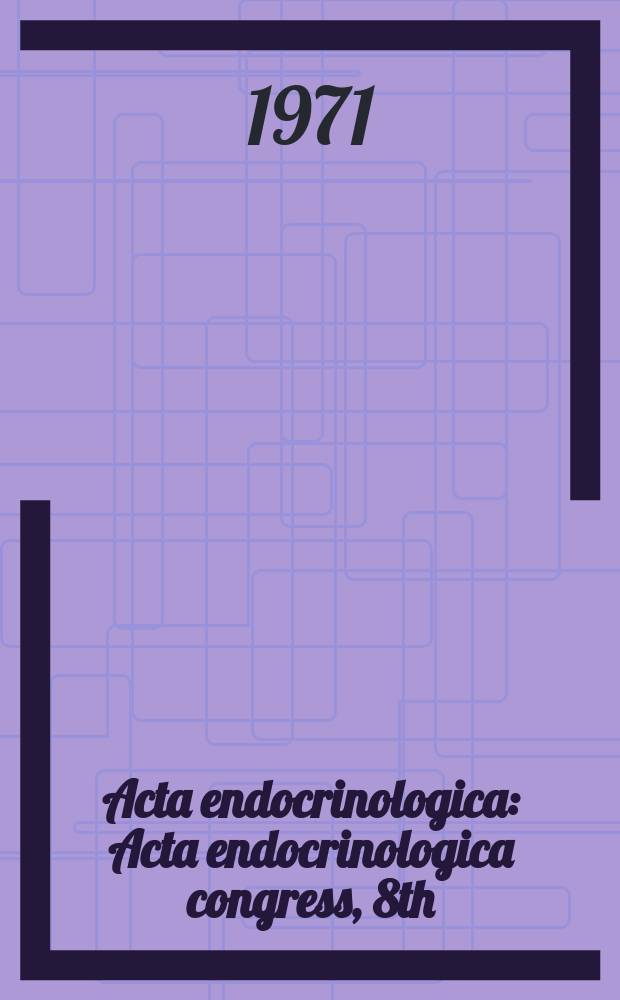 Acta endocrinologica : Acta endocrinologica congress, 8th