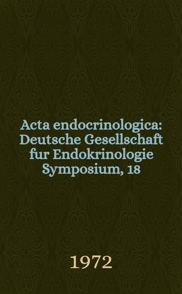 Acta endocrinologica : Deutsche Gesellschaft fur Endokrinologie Symposium, 18