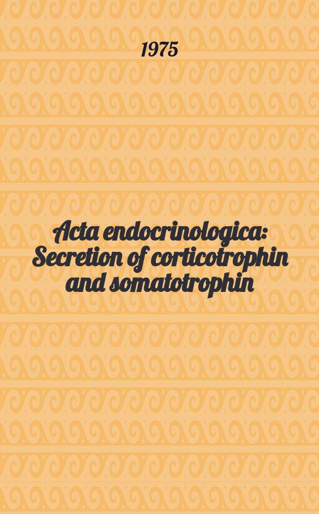 Acta endocrinologica : Secretion of corticotrophin and somatotrophin