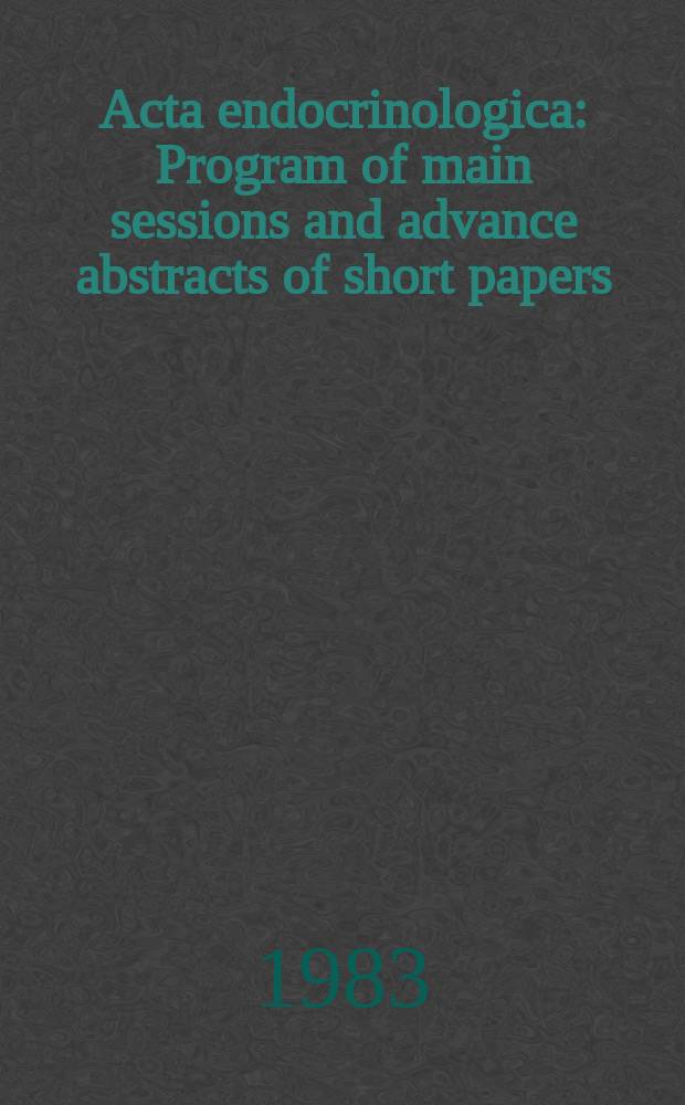 Acta endocrinologica : Program of main sessions and advance abstracts of short papers