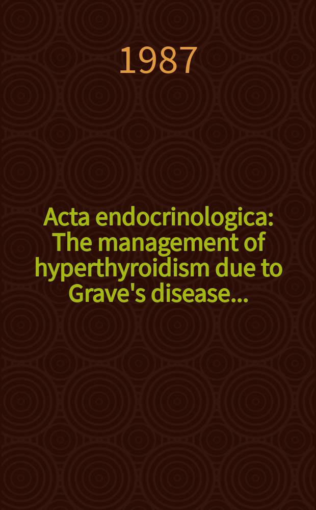 Acta endocrinologica : The management of hyperthyroidism due to Grave's disease ...