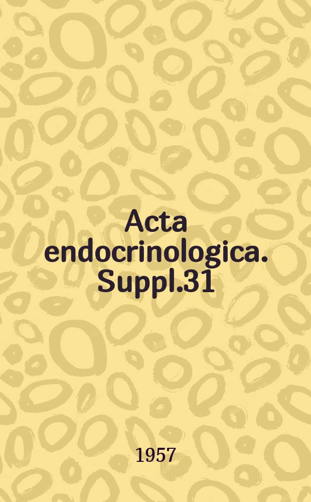 Acta endocrinologica. Suppl.31 : Transactions of the Second "Acta endocrinologica" congress