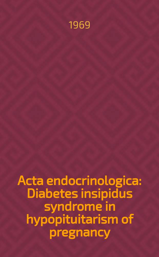 Acta endocrinologica : Diabetes insipidus syndrome in hypopituitarism of pregnancy