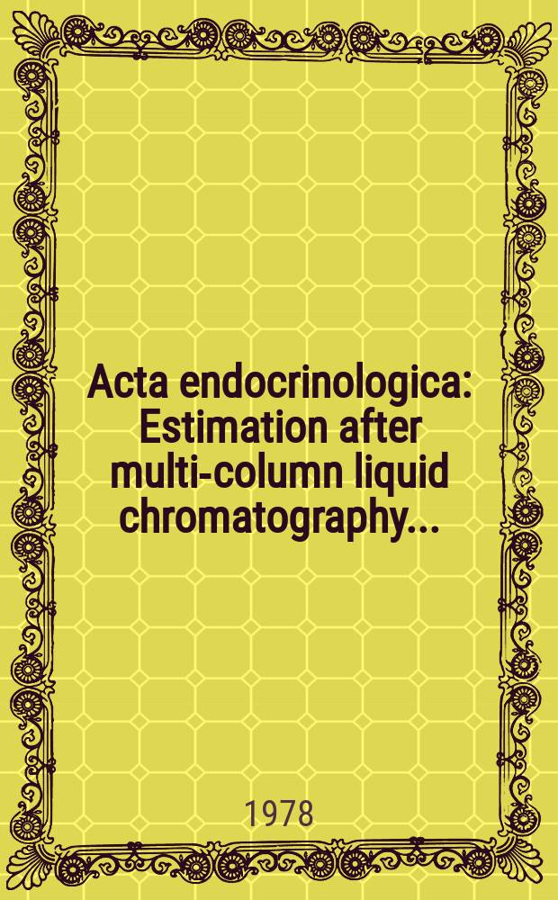 Acta endocrinologica : Estimation after multi-column liquid chromatography ...