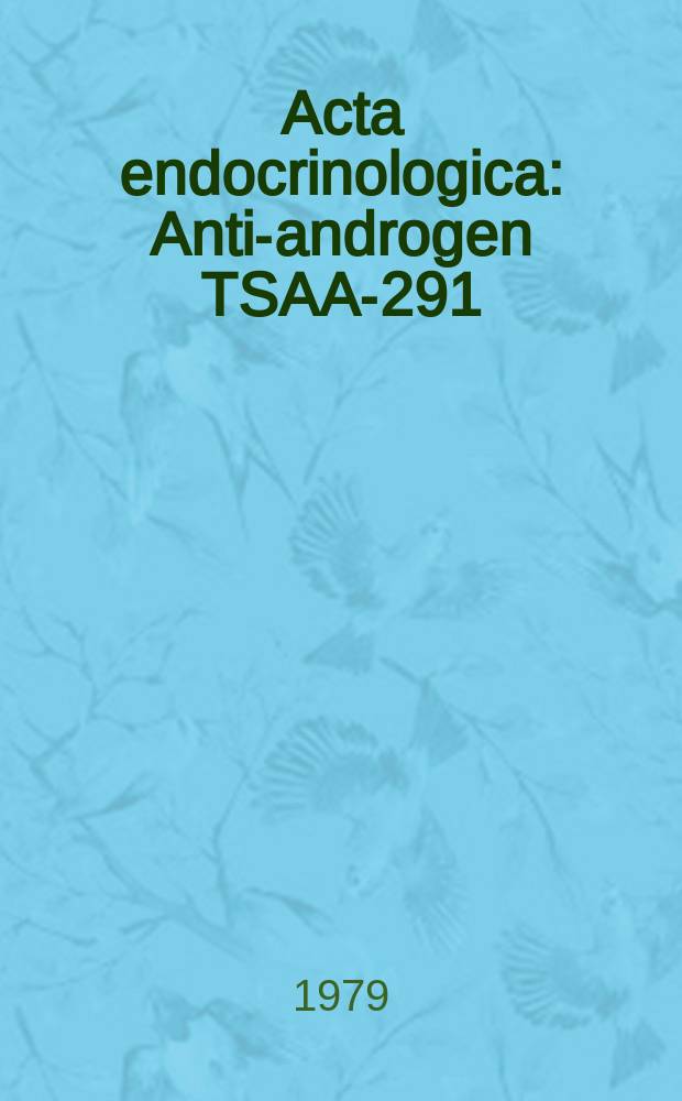 Acta endocrinologica : Anti-androgen TSAA-291
