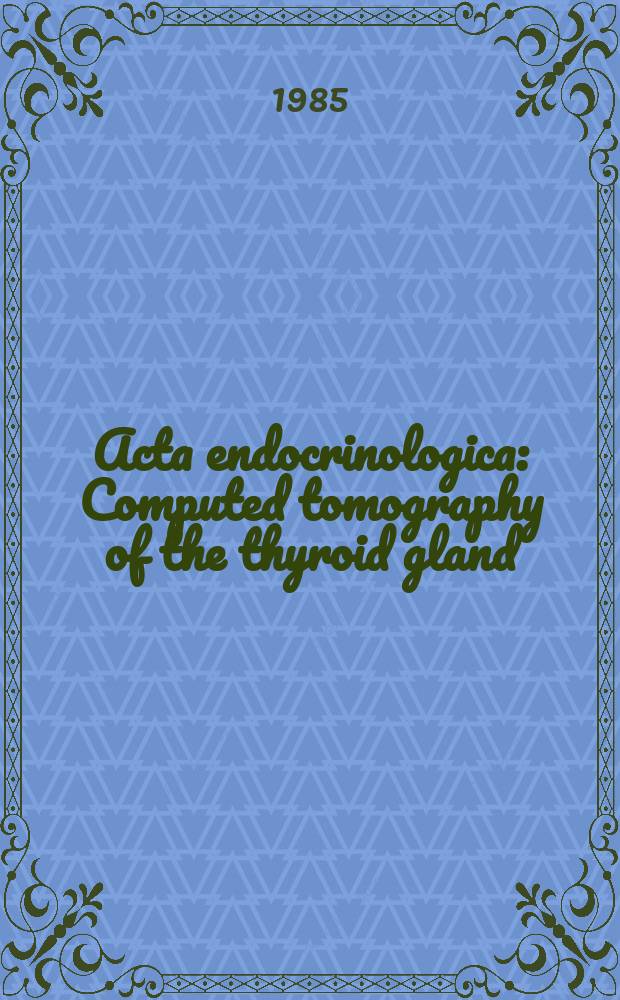Acta endocrinologica : Computed tomography of the thyroid gland