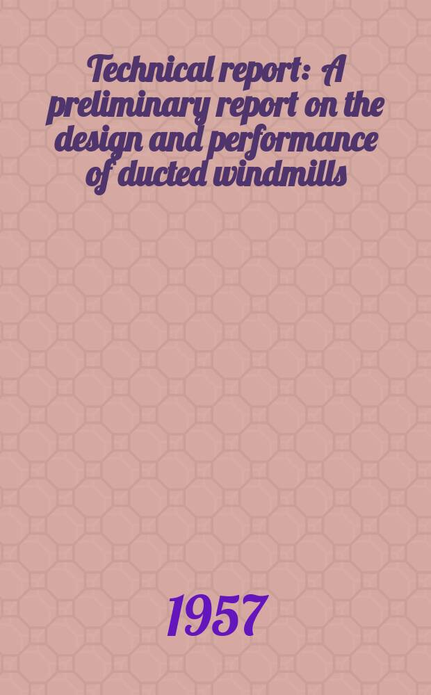 Technical report : A preliminary report on the design and performance of ducted windmills