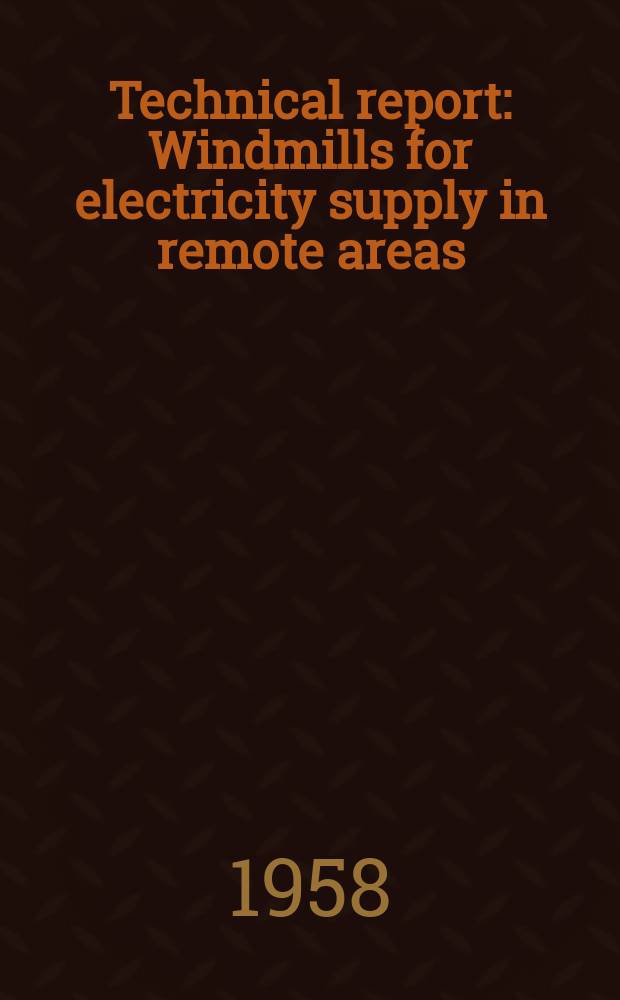 Technical report : Windmills for electricity supply in remote areas