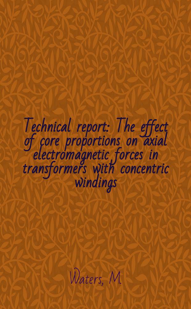 Technical report : The effect of core proportions on axial electromagnetic forces in transformers with concentric windings