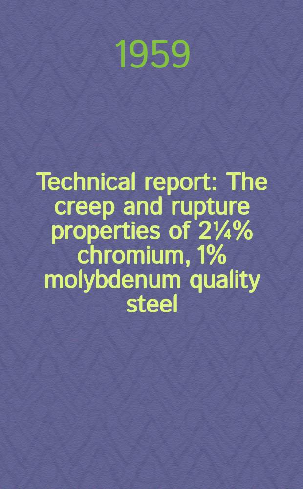 Technical report : The creep and rupture properties of 2¼% chromium, 1% molybdenum quality steel