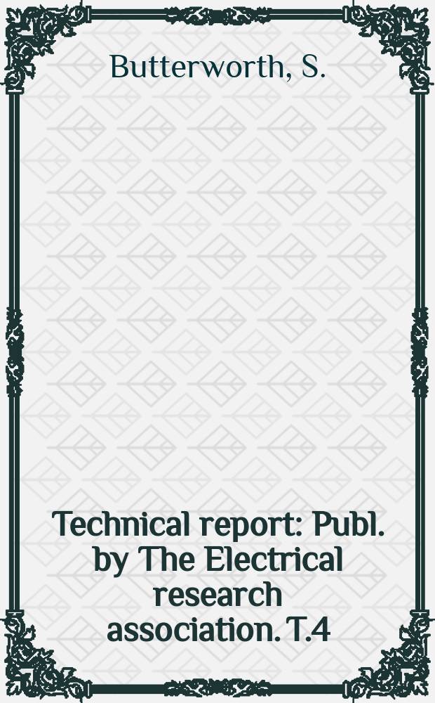 Technical report : Publ. by The Electrical research association. T.4 : Electrical characteristics of overhead lines