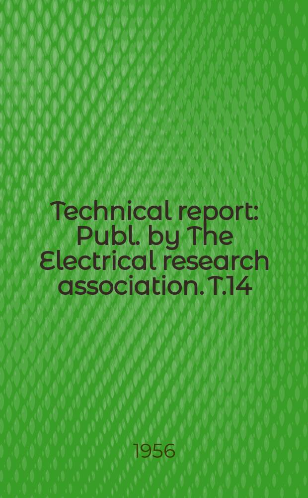 Technical report : Publ. by The Electrical research association. T.14 : Choice of insulation and surge protection of overhead transmission lines of 33 kV and above