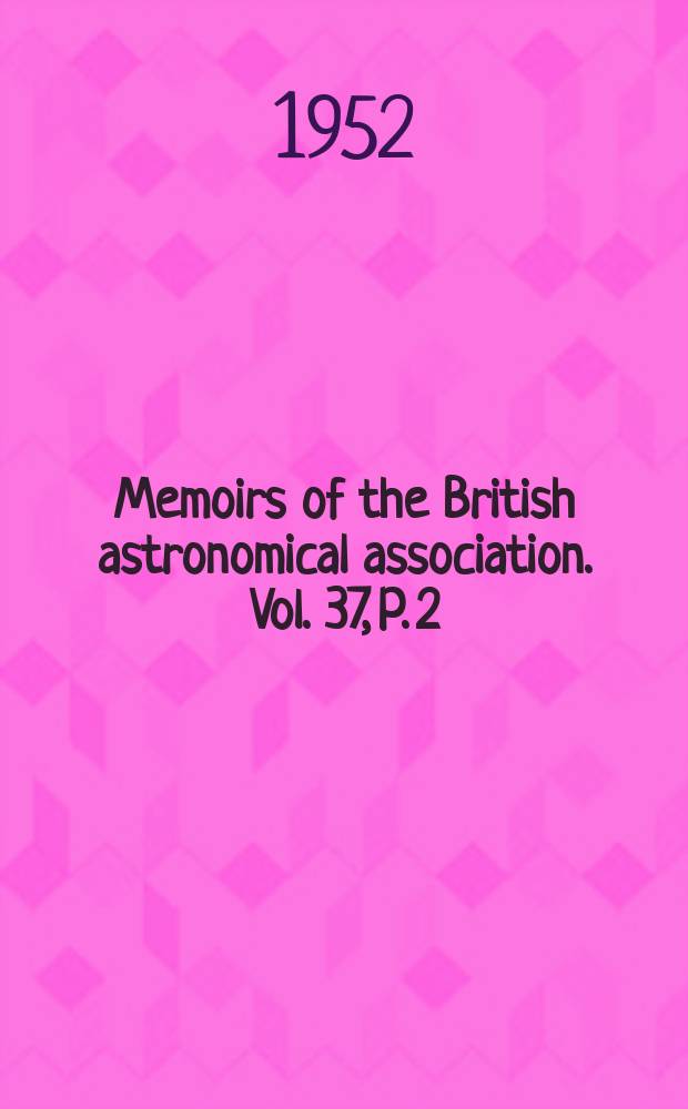 Memoirs of the British astronomical association. Vol. 37, P. 2 : 1928-1950