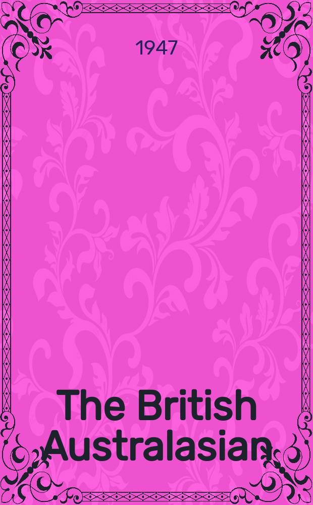The British Australasian : The Australian and New Zealand weekly : The only paper published for Australians and New Zealanders in Europe : Est. 1884