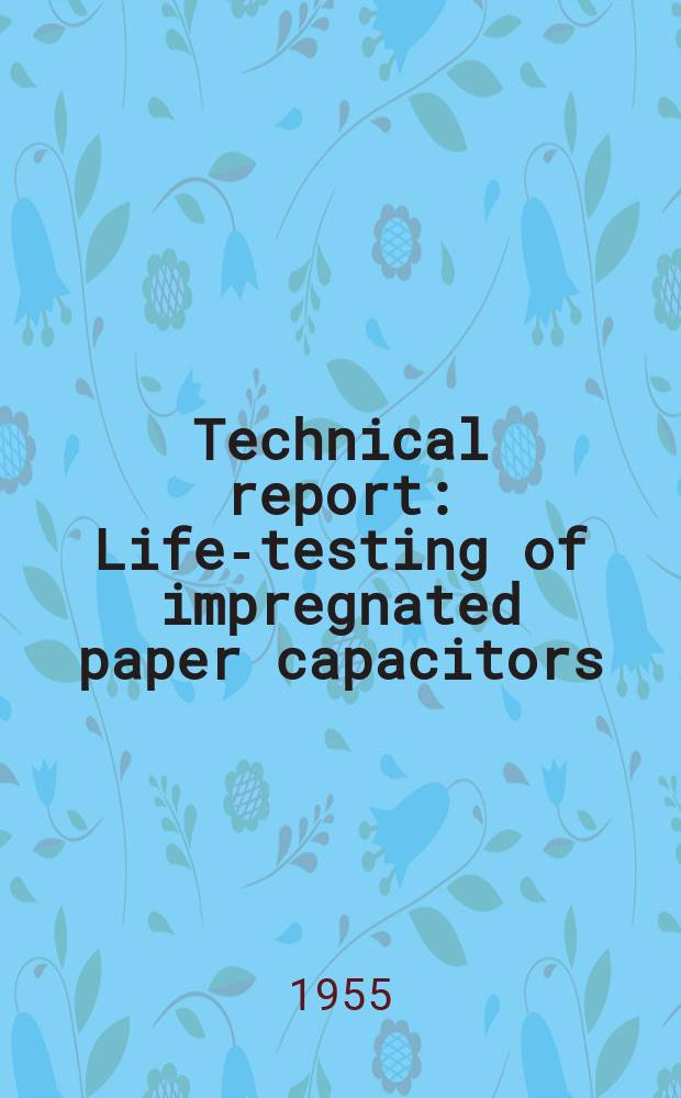 Technical report : Life-testing of impregnated paper capacitors: variability of results