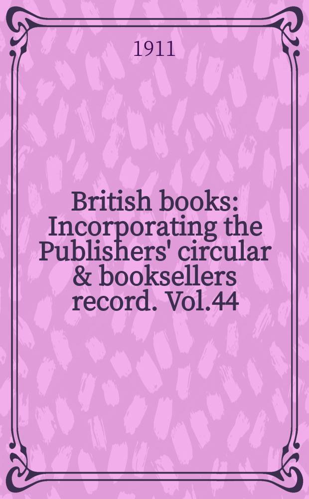 British books : Incorporating the Publishers' circular & booksellers record. Vol.44 (95), №2348