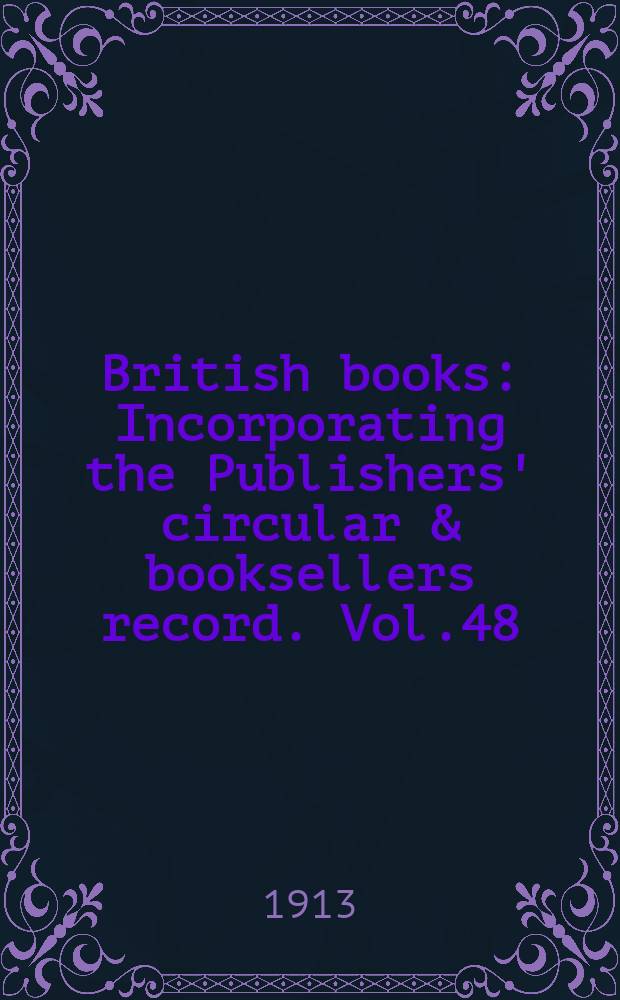British books : Incorporating the Publishers' circular & booksellers record. Vol.48 (99), №2455