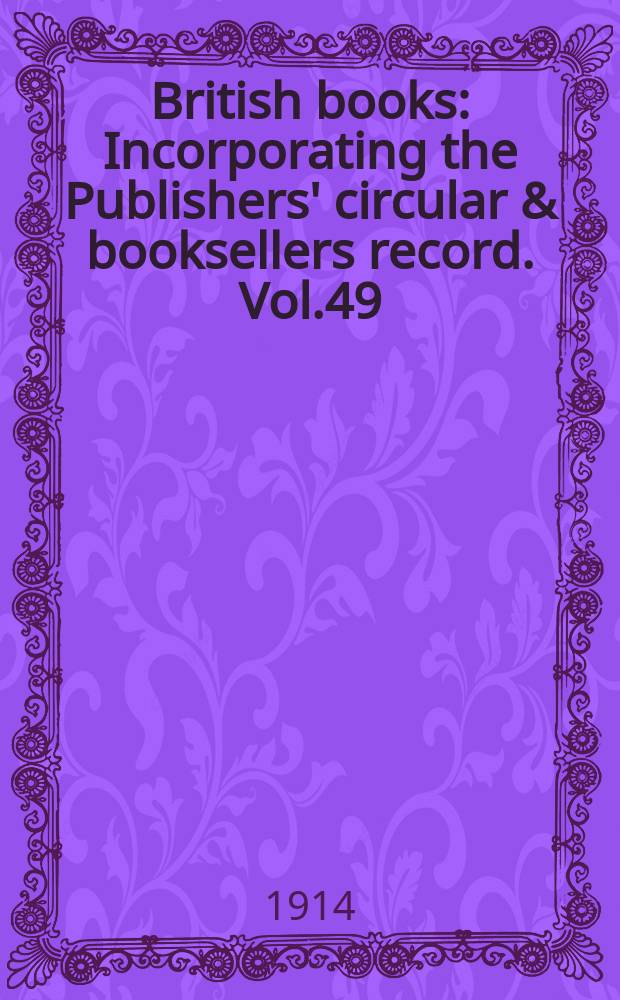 British books : Incorporating the Publishers' circular & booksellers record. Vol.49 (100), №2484