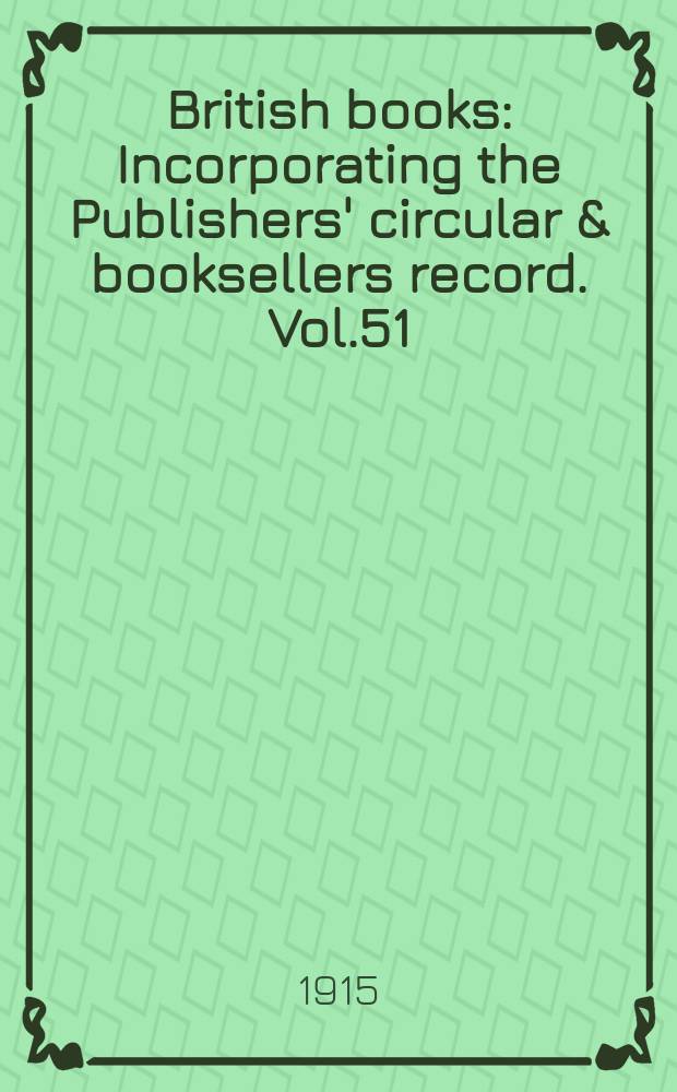 British books : Incorporating the Publishers' circular & booksellers record. Vol.51 (102), №2553