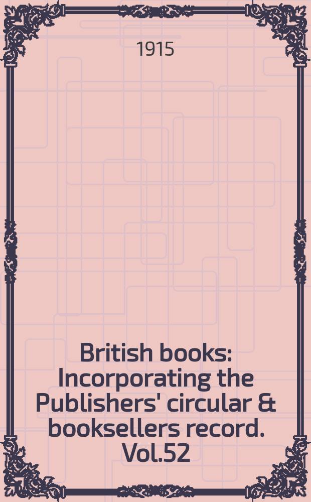 British books : Incorporating the Publishers' circular & booksellers record. Vol.52 (103), №2558