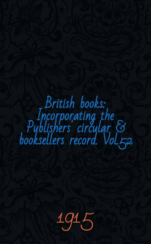 British books : Incorporating the Publishers' circular & booksellers record. Vol.52 (103), №2569