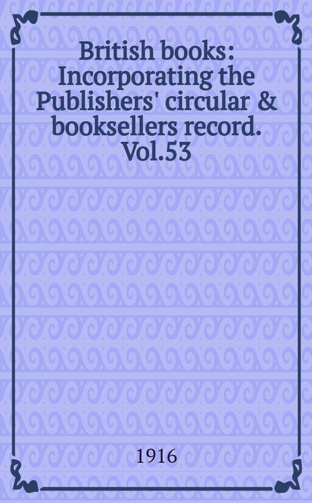 British books : Incorporating the Publishers' circular & booksellers record. Vol.53 (104), №2603