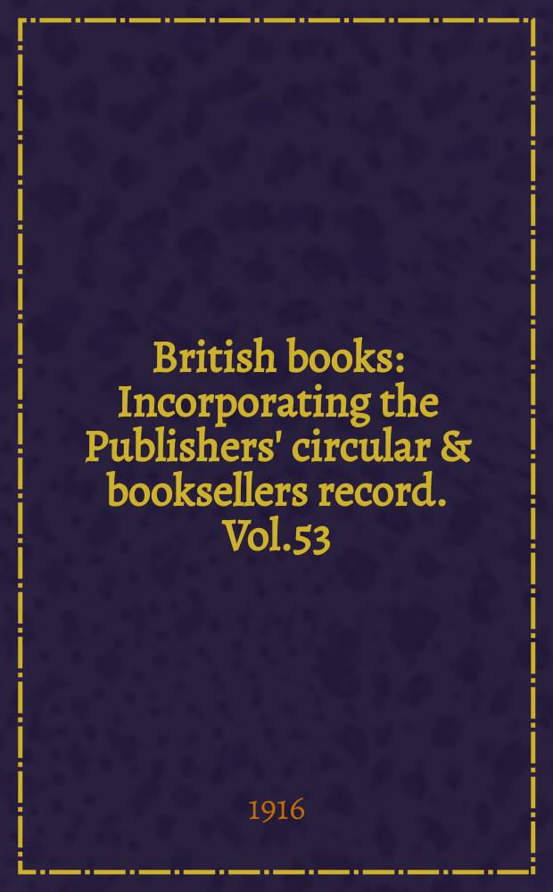 British books : Incorporating the Publishers' circular & booksellers record. Vol.53 (104), №2606
