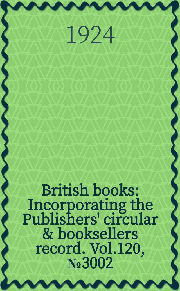 British books : Incorporating the Publishers' circular & booksellers record. Vol.120, №3002
