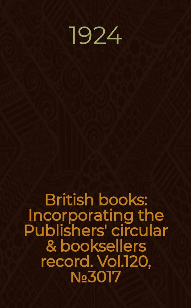 British books : Incorporating the Publishers' circular & booksellers record. Vol.120, №3017