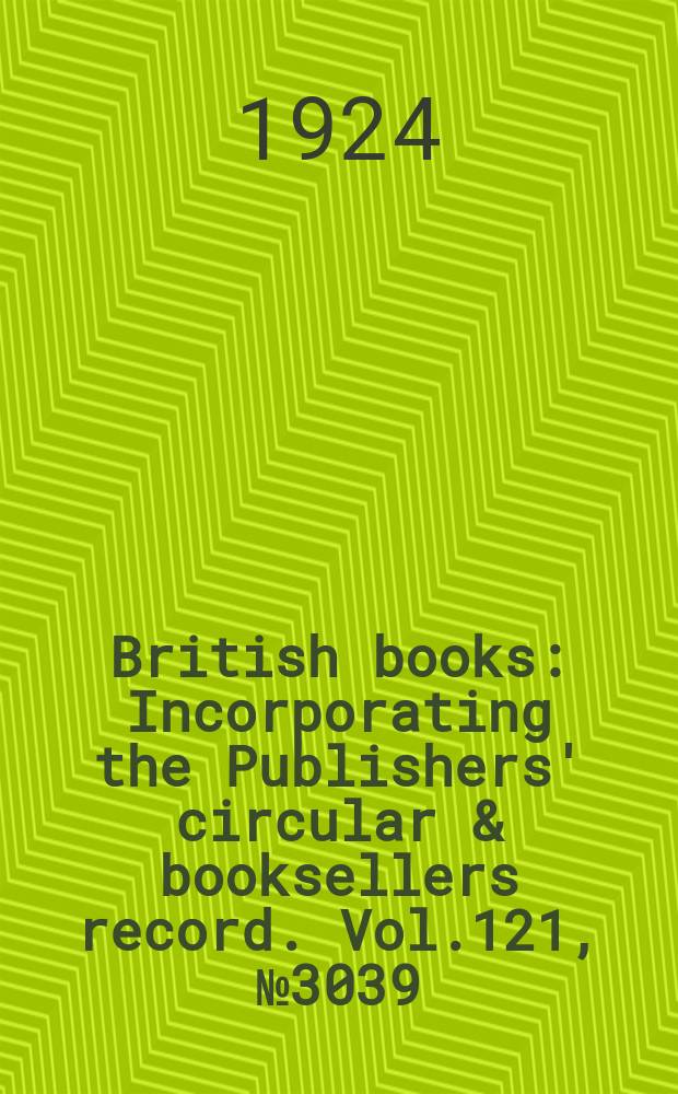 British books : Incorporating the Publishers' circular & booksellers record. Vol.121, №3039