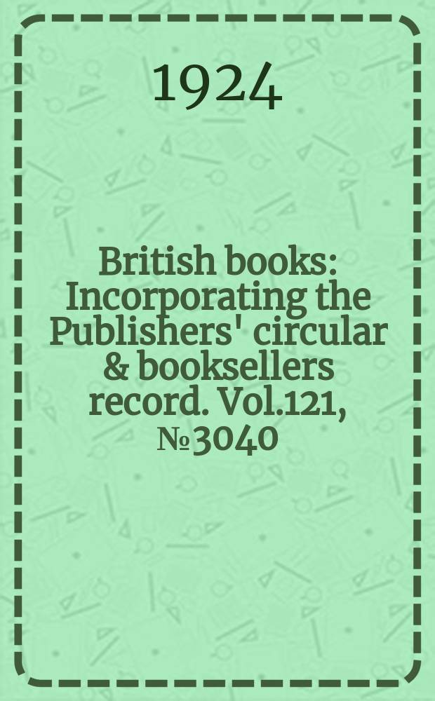 British books : Incorporating the Publishers' circular & booksellers record. Vol.121, №3040