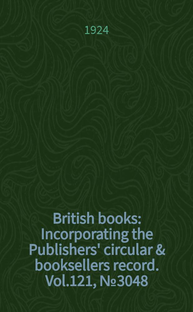 British books : Incorporating the Publishers' circular & booksellers record. Vol.121, №3048