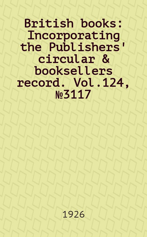 British books : Incorporating the Publishers' circular & booksellers record. Vol.124, №3117