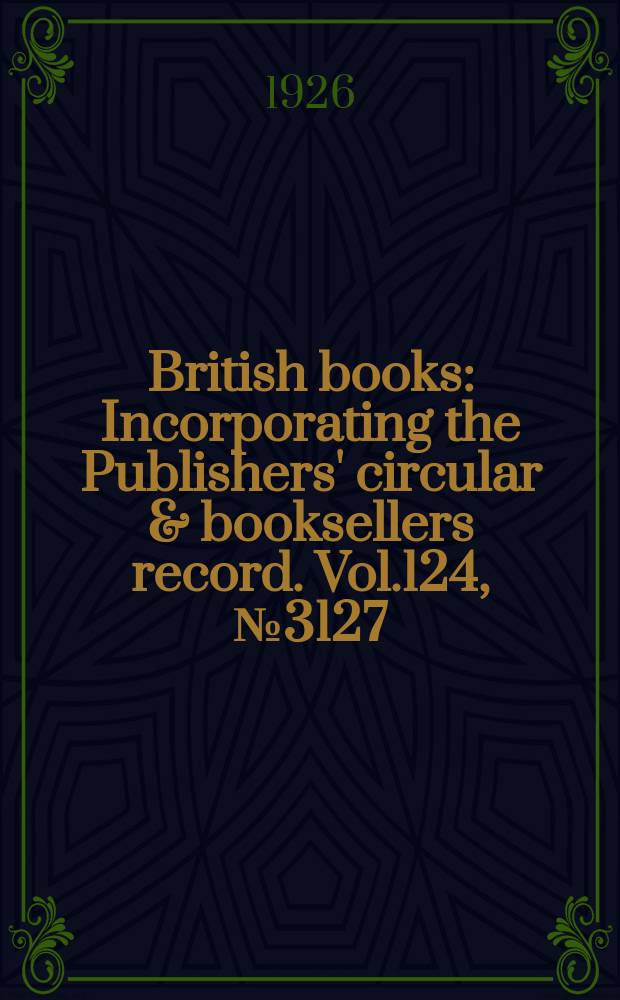 British books : Incorporating the Publishers' circular & booksellers record. Vol.124, №3127