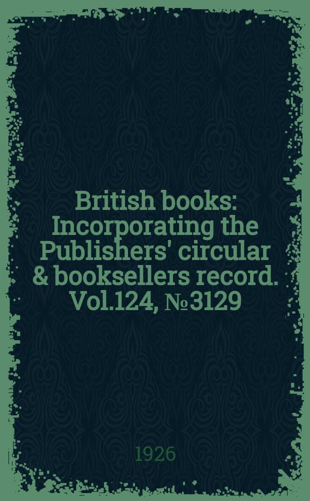 British books : Incorporating the Publishers' circular & booksellers record. Vol.124, №3129