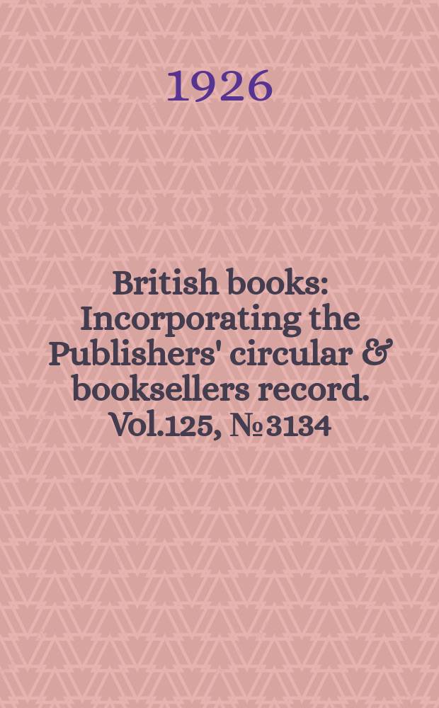 British books : Incorporating the Publishers' circular & booksellers record. Vol.125, №3134