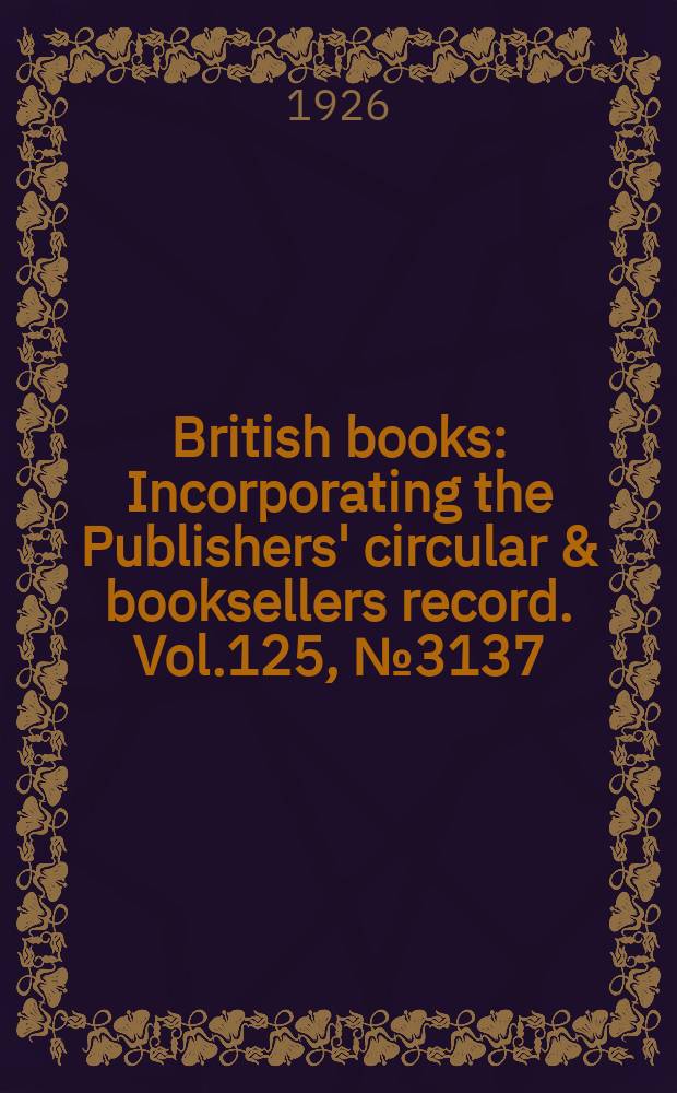 British books : Incorporating the Publishers' circular & booksellers record. Vol.125, №3137