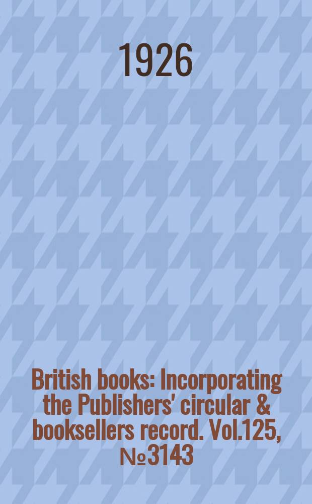 British books : Incorporating the Publishers' circular & booksellers record. Vol.125, №3143