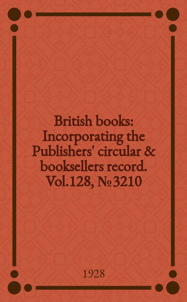 British books : Incorporating the Publishers' circular & booksellers record. Vol.128, №3210