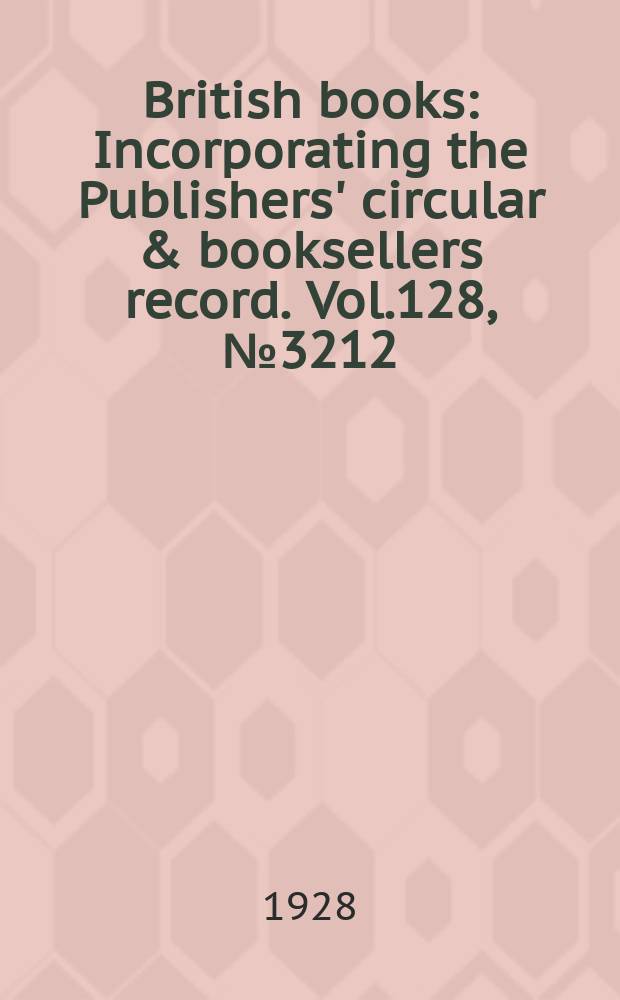 British books : Incorporating the Publishers' circular & booksellers record. Vol.128, №3212