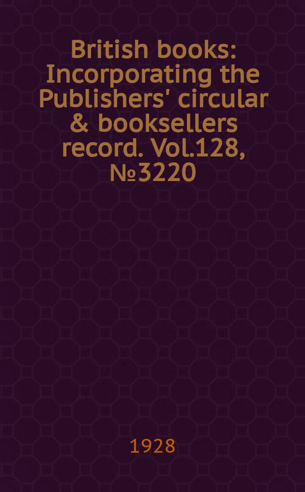 British books : Incorporating the Publishers' circular & booksellers record. Vol.128, №3220